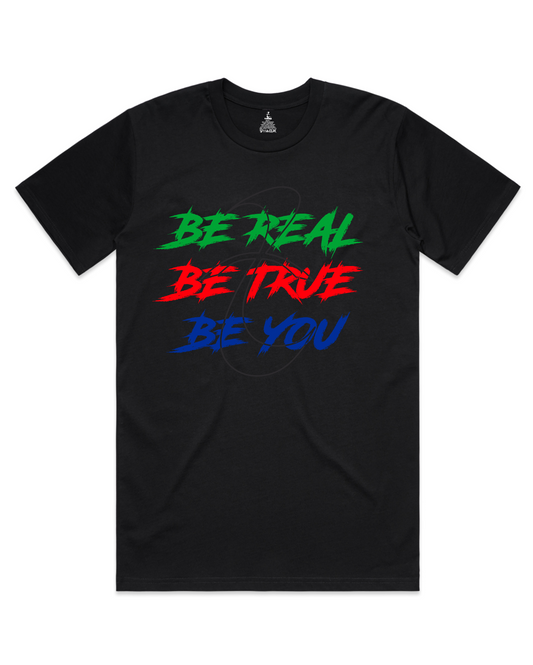 Be Real - Be true - Be You T Shirt