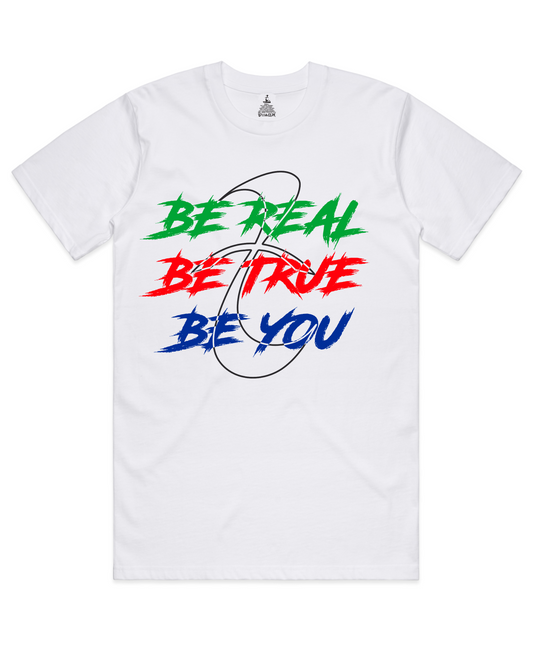 Be Real - Be true - Be You T Shirt